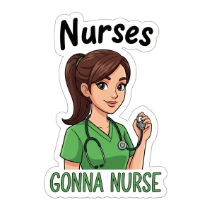 Nurses Gonna Nurse" Sticker