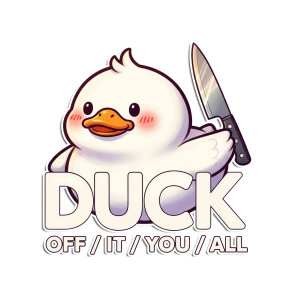 DUCK OFF / IT / YOU / ALL" Sarcastic Duck