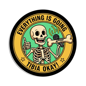 Everything Is Going Tibia Okay!" Skeleton