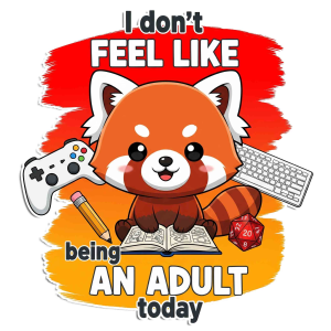 I Don't Feel Like Being an Adult Today Red Panda