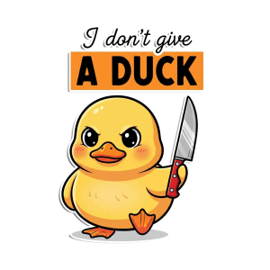 I Don't Give a Duck Funny Duck